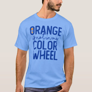 Orange ist nicht in meinem Farbkreis T-Shirt