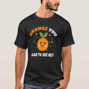 Orange Sie freuen sich zu sehen, mir Zitrusfrüchte T-Shirt