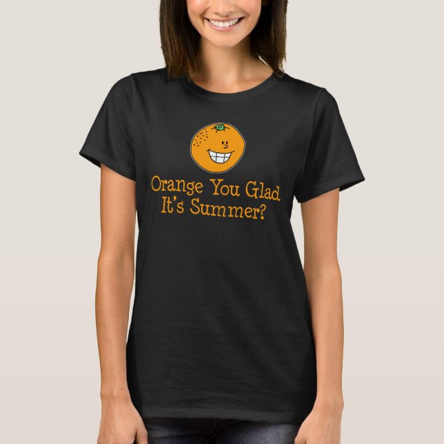Orange You Glad Es ist Summer Funny Pun T-Shirt (Vorderseite)