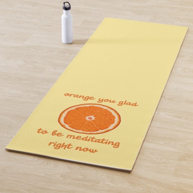 "Orange you glorid to be mediting now" Yogamatte (Beispiel)