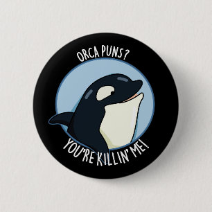 Orca Puns Sie sind Killin Me Whale Pun Dark BG Button