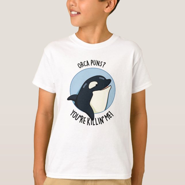 Orca Puns You re Killin Me Funny Killer Whale Pun T-Shirt (Vorderseite)
