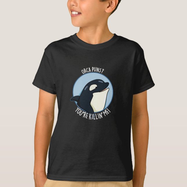 Orca Puns You re Killin Me Funny Whale Pun Dark BG T-Shirt (Vorderseite)