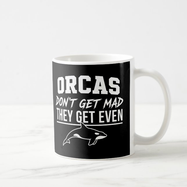 Orcas Don't Get Mad They Get Even  Kaffeetasse (Rechts)