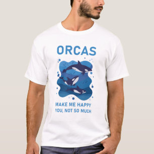 Orcas machen mich glücklich, dass du nicht so viel T-Shirt
