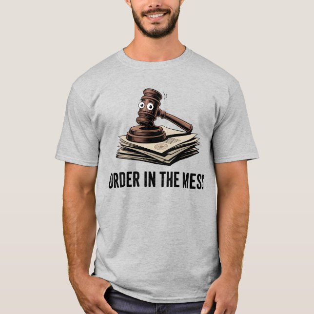 Order in the Mess | Funny Lawyer Humor   T-Shirt (Vorderseite)