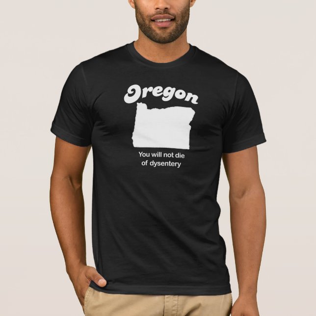 Oregon - Sie werden nicht die vom dysentary T - T-Shirt (Vorderseite)