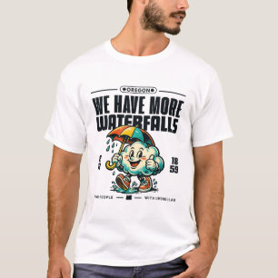 Oregon: Wir haben mehr Wasserfälle als Menschen T-Shirt