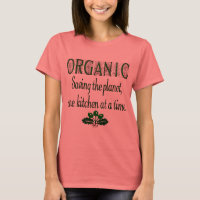 Organic Saving the Planet Cuisine Saying T T-shirt