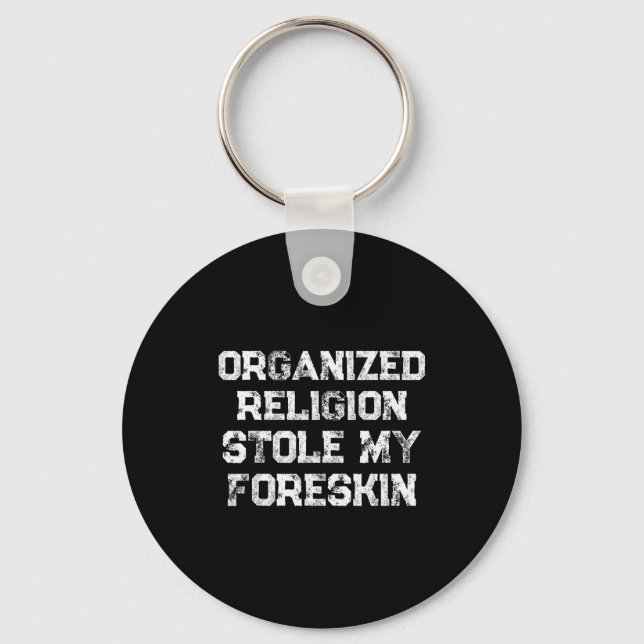 Organized Religion Stole My Foreskin  Schlüsselanhänger (Vorderseite)
