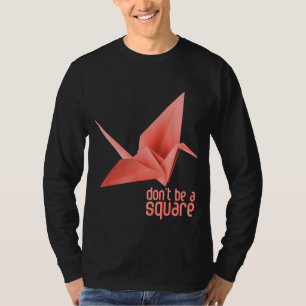 Origami Paper Crane Orizuru Senbazuru. Dont be a s T-Shirt