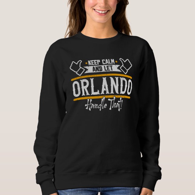 Orlando Keep Calm and let Orlando handle that Sweatshirt (Vorderseite)