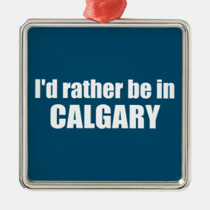 Ornement Carré Argenté Je Préférerais Être À Calgary, Alberta