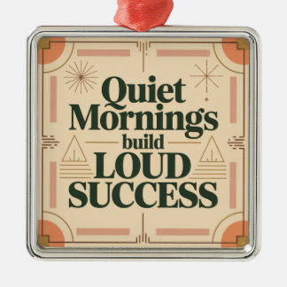 Ornement Carré Argenté Quiet Mornings Build Loud Success