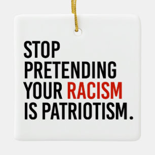 Ornement En Céramique Arrêtez de prétendre que votre racisme est du patr