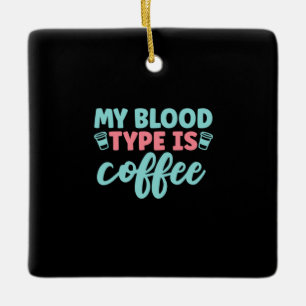 Ornement En Céramique Cadeau infirmière   Mon Type De Sang Est Café
