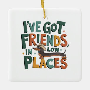 Ornement En Céramique Dachshund J'ai des amis, dans des endroits bas