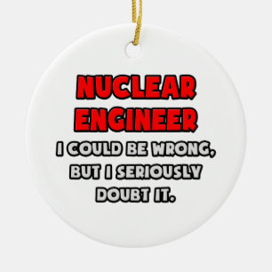 Ornement En Céramique Ingénieur nucléaire amusant .. Douter
