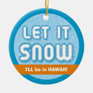 Ornement En Céramique LAISSEZ NEIGE, je serai à Hawaï ! Personnalité