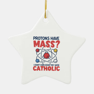 Ornement En Céramique Les protons ont une masse Je ne savais même pas qu