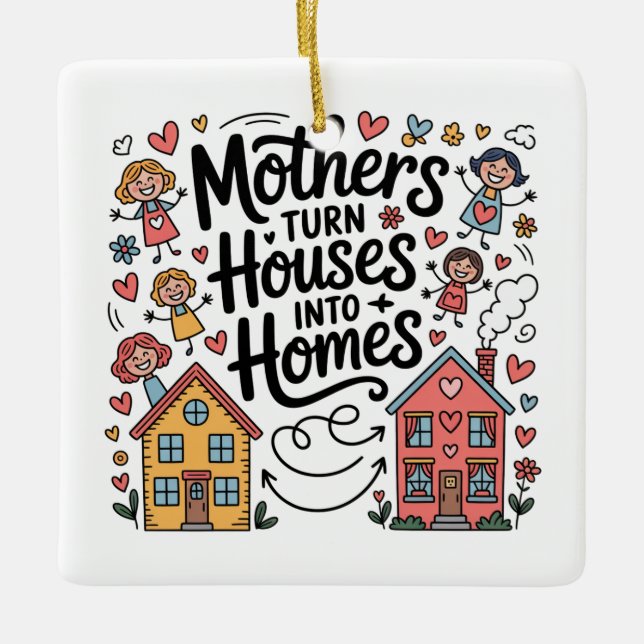 Ornement En Céramique Mothers Turn Houses Into Homes (Devant)