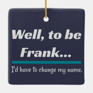 Ornement En Céramique Pour être Frank, papa plaisante Humour