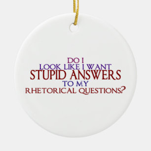Ornement En Céramique Réponses stupides à mes questions rhétoriques ?