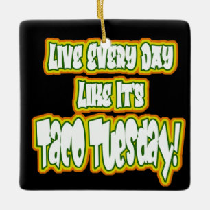 Ornement En Céramique Vivez chaque jour Comme c'est mardi Taco!