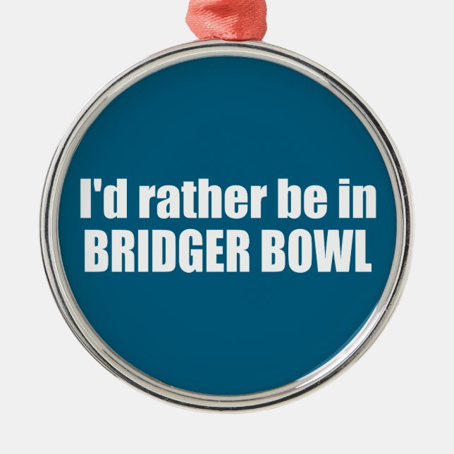 Ornement En Métal I'd Rather Be In Bridger Bowl (Devant)
