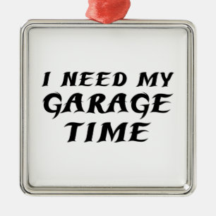 Ornement En Métal J'Ai Besoin De Mon Temps De Garage