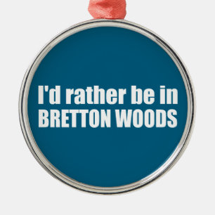 Ornement En Métal Je préférerais être à Bretton Woods