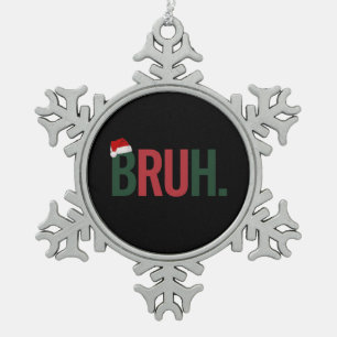 Ornement Flocon De Neige Bruh Cadeaux De Noël Pour Lui Sa Mère Papa Bro Sis