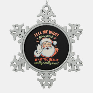 Ornement Flocon De Neige Dis-moi ce que tu veux vraiment pour Noël Xmas