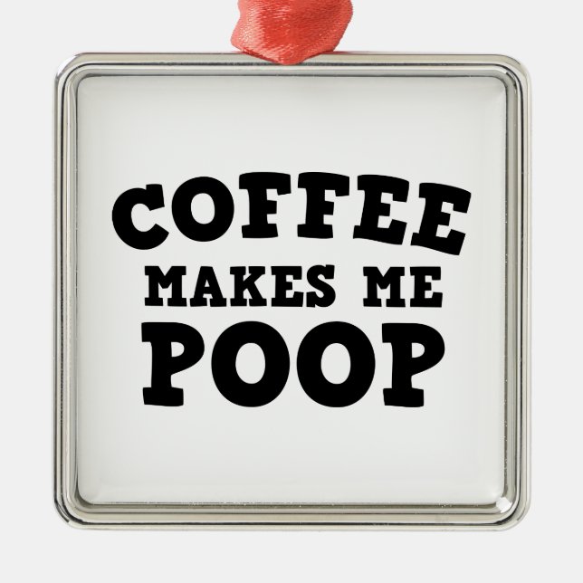 Ornement Métallique Coffee Makes Me Poop (Devant)