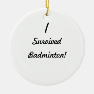 Ornement Rond En Céramique J'ai survécu au badminton !