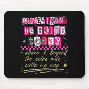 Orte, an denen ich heute nicht hingehen werde Lust Mousepad