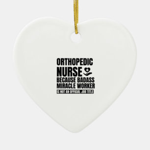Orthopädie Krankenschwester, weil Badass Wunder A Keramik Ornament
