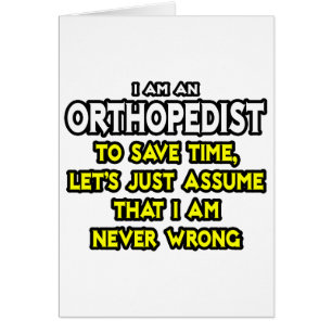 Orthopédiste...Supposons que je ne me trompe jamai