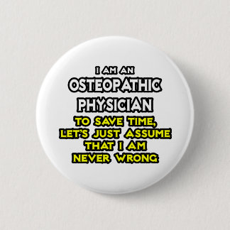 Osteopathischer Arzt Joke .. Niemals falsch Button