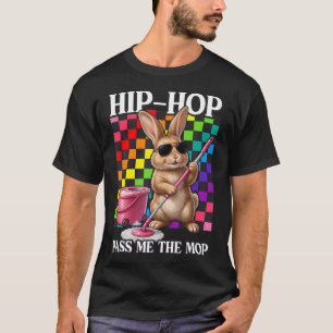 Ostere Reinigungs Hip Hop Gib Mir Den Mopp Lustig T-Shirt