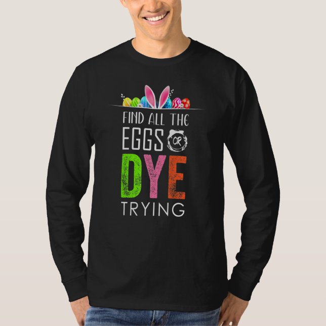 Ostereier oder Dye versuchen Eier Jagd Funny Bunny T-Shirt (Vorderseite)