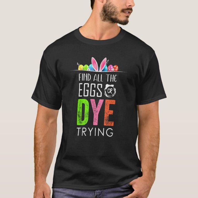 Ostereier oder Dye versuchen Eier Jagd Funny Bunny T-Shirt (Vorderseite)