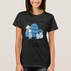 Osterhase Ei Im April Tragen Wir Blau Autismus-Bew T-Shirt