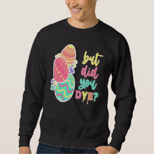 Ostern, aber hast du Die, aber hast du die lustige Sweatshirt