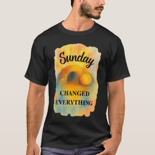Ostern Sonntag veränderte alles T-Shirt