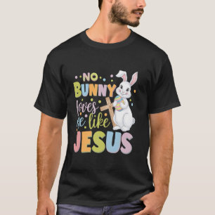 Ostersonntag Kein Hase liebt mich wie Jesus Christ T-Shirt