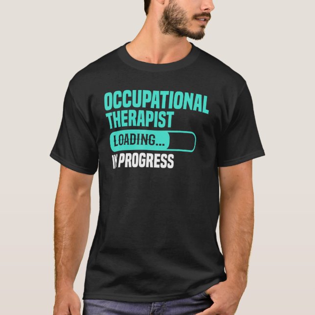 OT In Progress Loading - Occupational Therapy Ther T-Shirt (Vorderseite)