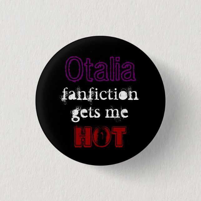 Otalia fanfiction erhalten mir ~ HEISSES ~ Button (Vorderseite)