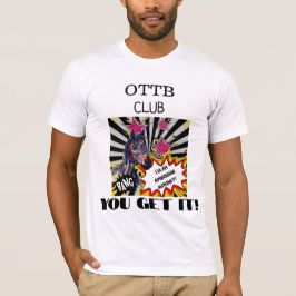 OTTB CLUB, SIE BEKOMMEN ES! T-Shirt