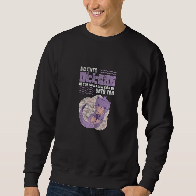 Otter Do Unto Otters As You Would Have Them Do Dis Sweatshirt (Vorderseite)